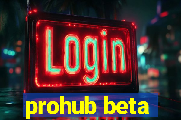 prohub beta